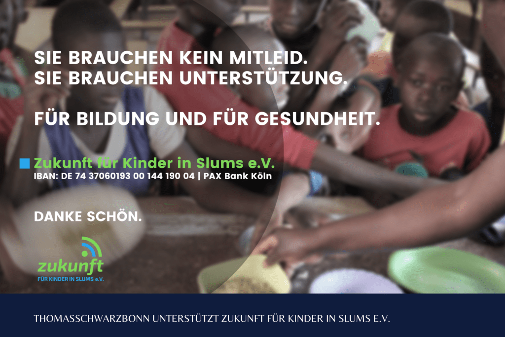 Eine Anzeige für den e.V. "Zukunft für Kinder in Slums". Der Text lautet: "Sie brauchen kein Mitleid. Sie brauchen Unterstützung. Für Bildung und Gesundheit."
